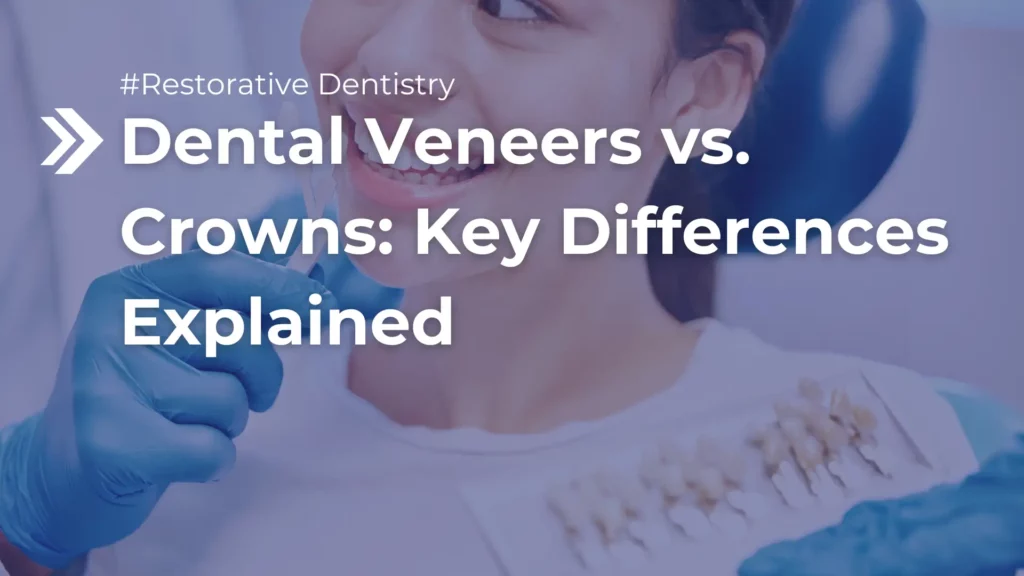 Dental Veneers vs. Crowns_ Key Differences Explained Image