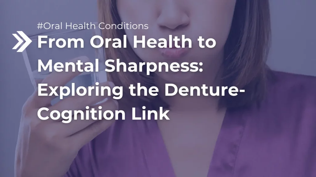 From Oral Health to Mental Sharpness_ Exploring the Denture-Cognition Link Image
