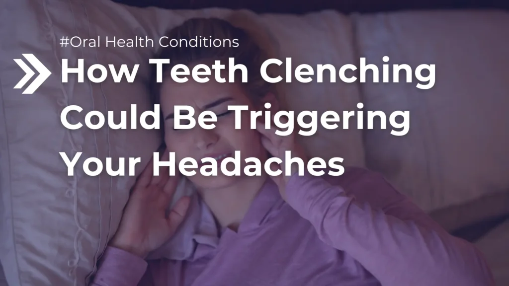 How Teeth Clenching Could Be Triggering Your Headaches image