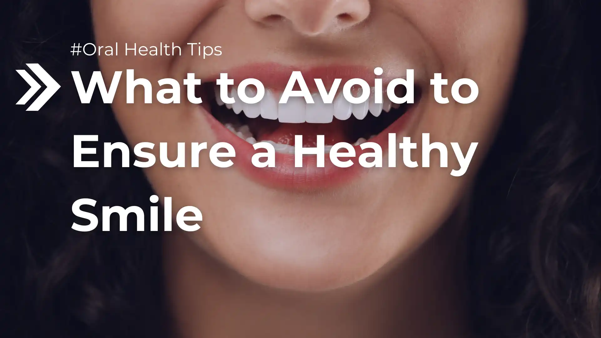 What to Avoid to Ensure a Healthy Smile Image