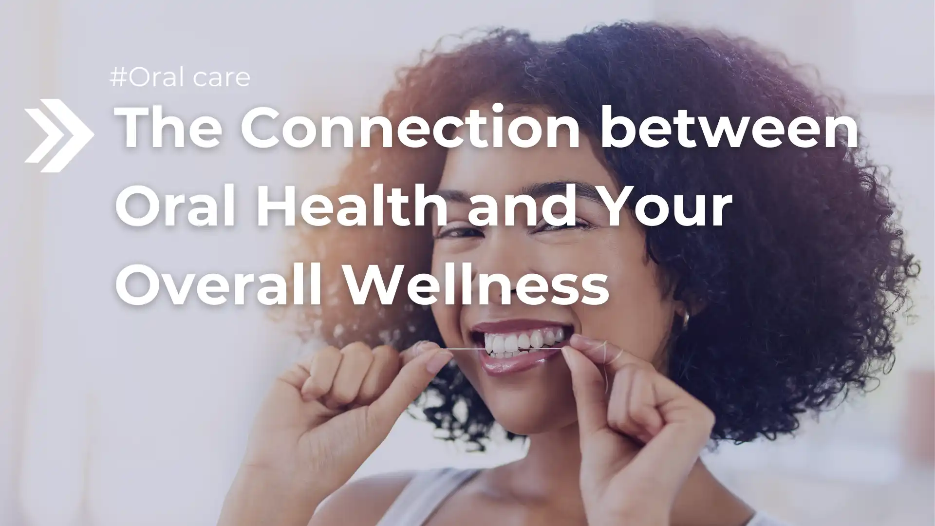 The Connection between Oral Health and Your Overall Wellness Image