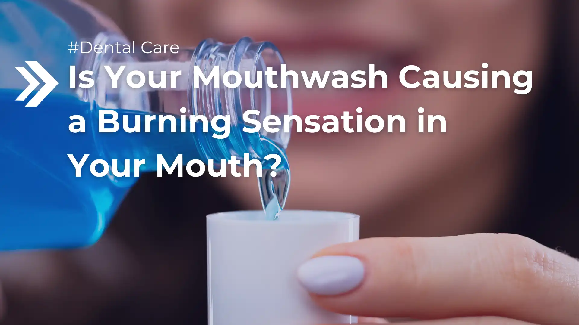 Is Your Mouthwash Causing a Burning Sensation in Your Mouth_ Image