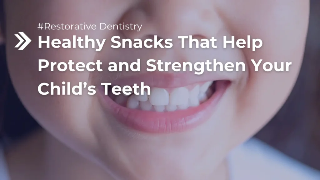 Healthy Snacks That Help Protect and Strengthen Your Child’s Teeth Book your appointment Image