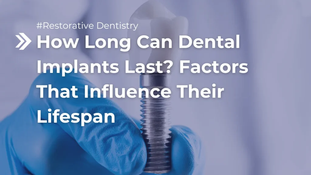 How Long Can Dental Implants Last_ Factors That Influence Their Lifespan Image