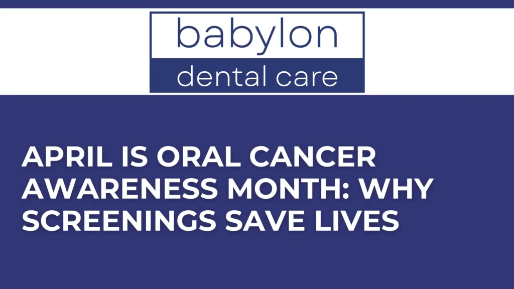 April Is Oral Cancer Awareness Month_ Why Screenings Save Lives